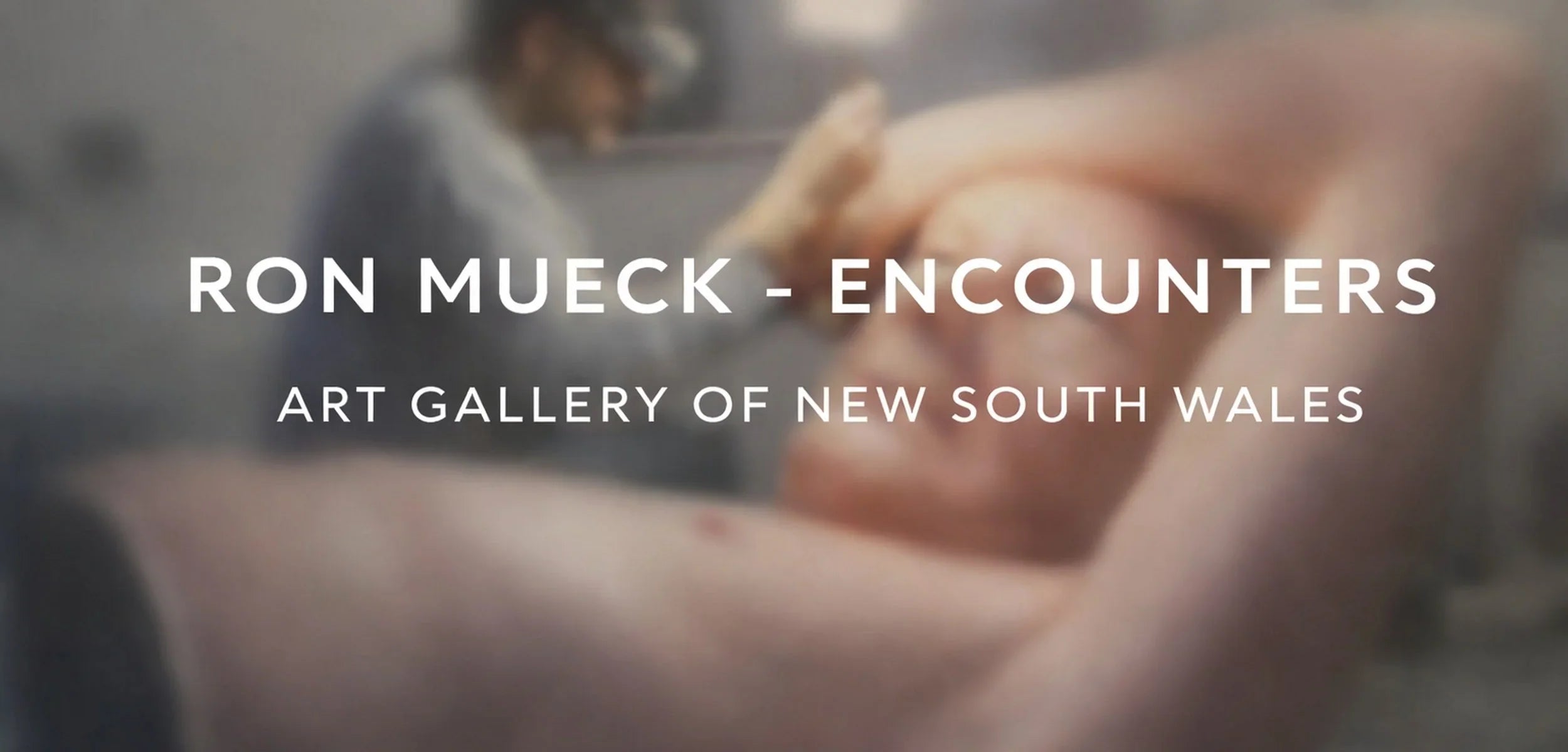 Encountering the Human: Ron Mueck at the Art Gallery of NSW